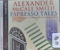 Espresso Tales written by Alexander McCall Smith performed by David Rintoul on Audio CD (Abridged)